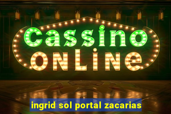ingrid sol portal zacarias